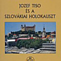 Jozef Tiso és a Szlovákiai Holokauszt