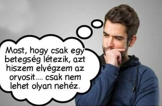 Lehet, hogy egy kép erről: 1 személy és , szöveg, amely így szól: „Most, hogy csak egy betegség létezik, azt hiszem elvégzem az orvosit.... csak nem lehet olyan nehéz.”