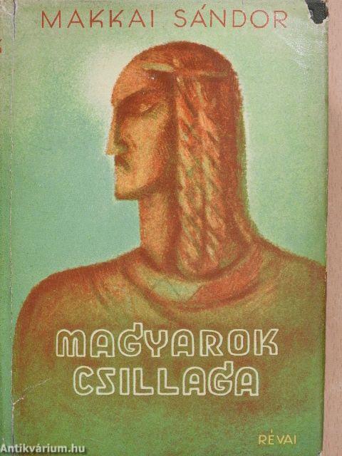 Makkai Sándor: Magyarok csillaga (Révai, 1941) - antikvarium.hu
